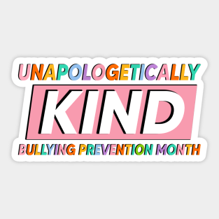 Unapologetically Kind Bullying Prevention Month Sticker